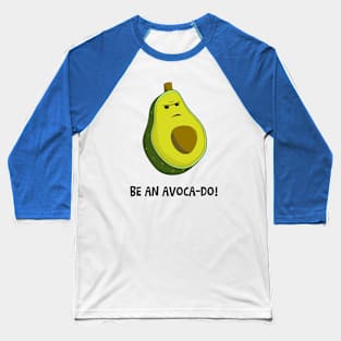 Be an Avoca-do, not an Avoca-Don't Baseball T-Shirt